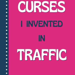 Sophisticated Curses I Invented In Traffic: My Best Creative Swear Words And Road-Rage Moments |: Funny Journal, Notebook Gag Gift for Men, Women, Co-workers, Family and Friends