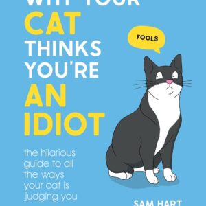 Why Your Cat Thinks You’re an Idiot: The Hilarious Guide to All the Ways Your Cat is Judging You