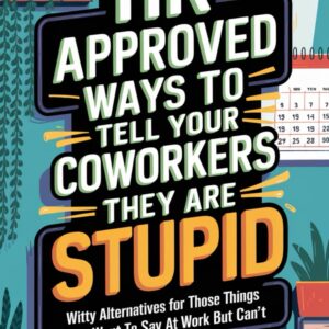 HR Approved Ways to Tell Coworkers They Are Stupid: Witty Alternatives for Those Things You Want To Say At Work But Can’t (Funny Gag Gift for Coworkers)