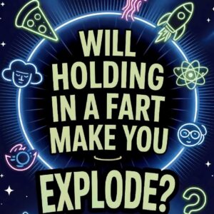 Will Holding in a Fart Make You Explode: Quirky Questions and Intriguing Answers for Teens