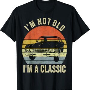 I’m Not Old Just Classic Funny Fathers Day Gift Dad T-Shirt