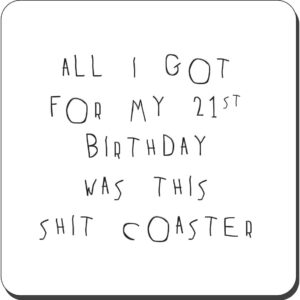 21st Birthday Present Joke Gift Drinks Coaster – All I Got For My 21st Birthday Was This Sh*t Coaster