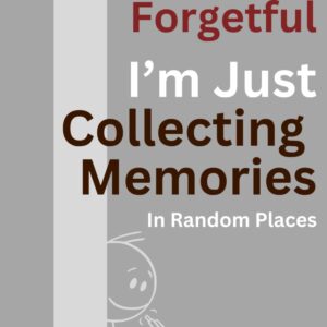 I’m Not Forgetful, I’m Just Collecting Memories in Random Places: The Ultimate Gag Gift for Forgetful Friends | Funny Journal for Seniors, Women, Men | Perfect for Memory Lapses and Random Thoughts