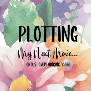 Plotting My Next Move… or Just Overthinking Again: A 6×9 Blank Lined Notebook Journal for Women, 110 Pages, Funny and Quirky Gag Gift for Coworker, Teen Girl, Wife, Friend, Mom, Fun gift for her