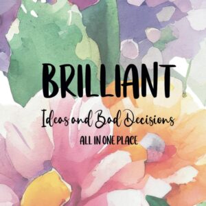 Brilliant Ideas and Bad Decisions All in One Place: A 6×9 Blank Lined Notebook Journal for Women, 110 Pages, Funny and Quirky Gag Gift for Coworker, Teen Girl, Wife, Friend, Mom, Fun gift for her