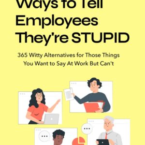 HR Approved Ways to Tell Coworkers They’re Stupid: 365 Witty Alternatives for Those Things You Want to Say At Work But Can’t Funny Office Coworker Gift Ideas