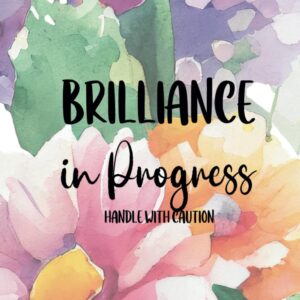 Brilliance in Progress, Handle With Caution: A 6×9 Blank Lined Notebook Journal for Women, 110 Pages, Funny and Quirky Gag Gift for Coworker, Teen Girl, Wife, Friend, Mom, Fun gift for her