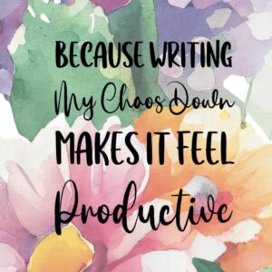 Because Writing My Chaos Down Makes It Feel Productive: A 6×9 Blank Lined Notebook Journal for Women, 110 Pages, Funny and Quirky Gag Gift for Coworker, Teen Girl, Wife, Friend, Mom, Fun gift for her