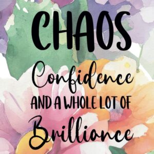 Chaos, Confidence, and a Whole Lot of Brilliance: A 6×9 Blank Lined Notebook Journal for Women, 110 Pages, Funny and Quirky Gag Gift for Coworker, Teen Girl, Wife, Friend, Mom, Fun gift for her