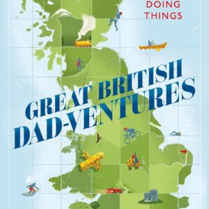 Great British Dad-ventures: 101 maps for dads who like doing things: The perfect Father’s Day gift